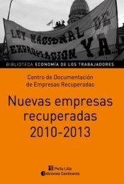 NUEVAS EMPRESAS RECUPERADAS 2010-2013 (BIBLIOTECA ECONO MIA DE LOS TRABAJADORES) DE CENTRO DE DOCUMENTACION DE EMPRESAS RECU