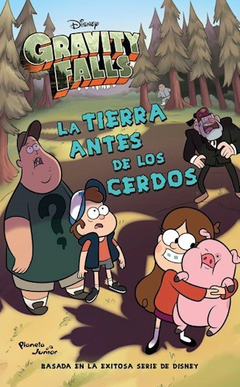 GRAVITY FALLS LA TIERRA ANTES DE LOS CERDOS (ILUSTRADO) DE DISNEY