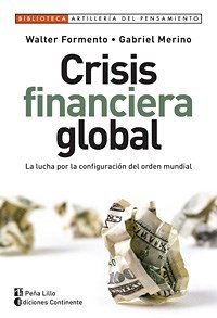 CRISIS FINANCIERA GLOBAL LA LUCHA POR LA CONFIGURACION DEL ORDEN MUNDIAL (RUSTICA) DE FORMENTO WALTER / MERINO GABRIEL