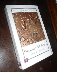 FICCIONES DEL DINERO ARGENTINA 1890-2001 (TIERRA FIRME) DE LAERA ALEJANDRA