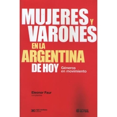 MUJERES Y VARONES EN LA ARGENTINA DE HOY GENEROS EN MOVIMIENTO (RUSTICA) DE FAUR ELEONOR