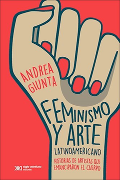 FEMINISMO Y ARTE LATINOAMERICANO HISTORIAS DE ARTISTAS QUE EMANCIPARON EL CUERPO DE GIUNTA ANDREA