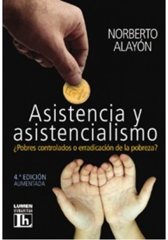 ASISTENCIA Y ASISTENCIALISMO (4 EDICION AUMENTADA) DE ALAYON NORBERTO