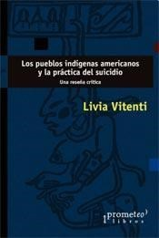 PUEBLOS INDIGENAS AMERICANOS Y LA PRACTICA DEL SUICIDIO UNA RESEÑA CRITICA (RUSTICA) DE VITENTI LIVIA