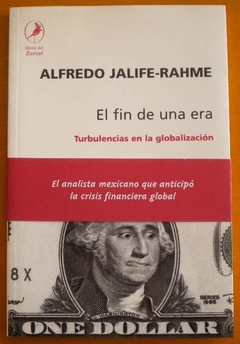 FIN DE UNA ERA TURBULENCIAS EN LA GLOBALIZACION DE JALIFE RAHME ALFREDO