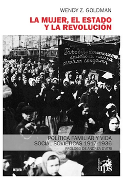 MUJER EL ESTADO Y LA REVOLUCION POLITICA FAMILIAR Y VIDA SOCIAL SOVIETICAS 1917-1936 (RUSTICA) DE GOLDMAN WENDY Z.