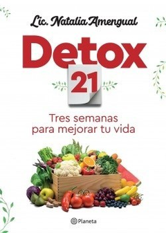 DETOX 21 TRES SEMANAS PARA MEJORAR TU VIDA DE AMENGUAL NATALIA LIC.