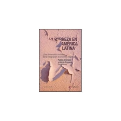 POBREZA EN AMERICA LATINA UNA DIMENSION OLVIDADA DE LA INTEGRACION ECONOMICA REGIONAL DE ANDRADE PABLO / PUYANA ALICIA