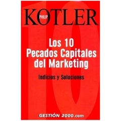 LOS 10 PECADOS CAPITALES DEL MARKETING -PHILIP KOTLER