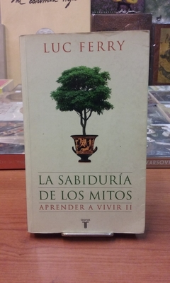 SABIDURIA DE LOS MITOS APRENDER A VIVIR II DE FERRY LUC