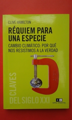 REQUIEM PARA UNA ESPECIE CAMBIO CLIMATICO POR QUE NOS R ESISTIMOS A LA VERDAD (CLAVES DEL S