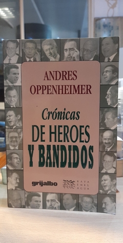 CRONICAS DE HEROES Y BANDIDOS (COLECCION RAYA EN EL AGUA) DE OPPENHEIMER ANDRES