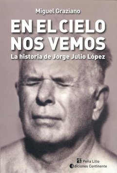 EN EL CIELO NOS VEMOS LA HISTORIA DE JORGE JULIO LOPEZ DE GRAZIANO MIGUEL