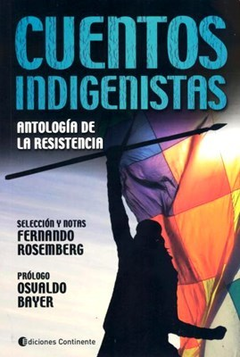 CUENTOS INDIGENISTAS ANTOLOGIA DE LA RESISTENCIA DE ROSEMBERG FERNANDO (SELECCION Y NOTAS)