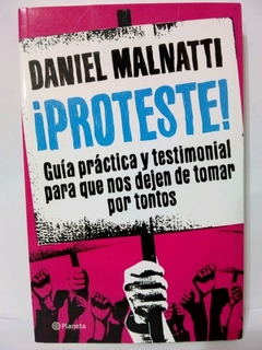 PROTESTE GUIA PRACTICA Y TESTIMONIAL PARA QUE NOS DEJEN DE TOMAR POR TONTOS DE MALNATTI DANIEL