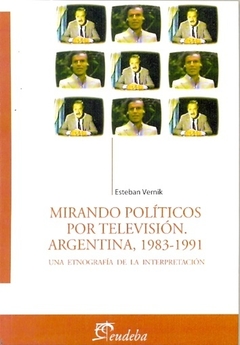 Papel MIRANDO POLITICOS POR TELEVISION ARGENTINA [1983-1991] UNA ETNOGRAFIA DE LA INTERPRETACIÓN MIRANDO POLITICOS POR TELEVISION ARGENTINA [1983-1991] UNA ETNOGRAFIA DE LA INTERPRETACIÓN DE VERNIK ESTEBAN