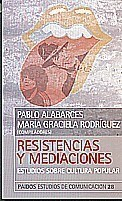 RESISTENCIAS Y MEDIACIONES ESTUDIOS SOBRE CULTURA POPULAR (ESTUDIOS DE COMUNICACION 66028) DE ALABARCES PABLO / RODRIGUEZ MARIA GRACIE