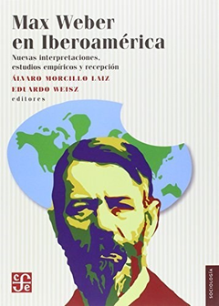 MAX WEBER EN IBEROAMERICA NUEVAS INTERPRETACIONES ESTUDIOS EMPIRICOS (COLECCION SOCIOLOGIA) DE MORCILLO LAIZ ALVARO / WEISZ EDUARDO