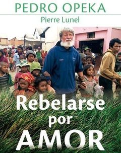 REBELARSE POR AMOR (RUSTICA) DE OPEKA PEDRO / LUNEL PIERRE