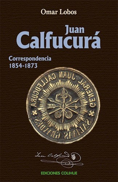 JUAN CALFUCURA CORRESPONDENCIA [1854-1873] (COLECCION CIENCIAS SOCIALES Y HUMANAS) DE LOBOS OMAR