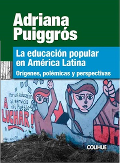 LA EDUCACION POPULAR EN AMERICA LATINA Autor: Puiggros Adriana