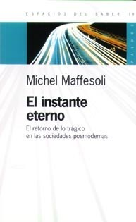 INSTANTE ETERNO EL RETORNO DE LO TRAGICO EN LAS SOCIEDADES POSMODERNAS (ESPACIOS DEL SABER 74019) DE MAFFESOLI MICHEL