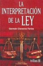 LA INTERPRETACION DE LA LEY (En papel) GERMAN CISNEROS FARIAS