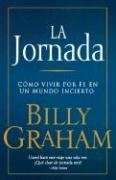 JORNADA COMO VIVIR POR FE EN UN MUNDO INCIERTO (RUSTICA) DE GRAHAM BILLY