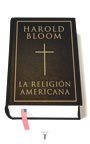 LA RELIGION AMERICANA AUTOR Bloom, Harold