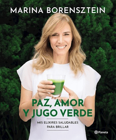 PAZ AMOR Y JUGO VERDE - BORENSZTEIN MARINA - EDITORIAL PLANETA