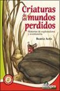 CRIATURAS DE LOS MUNDOS PERDIDOS HISTORIAS DE EXPLORADO RES Y AVENTUREROS DE ACTIS BEATRIZ