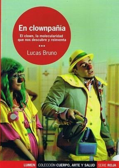 EN CLOWNPAÑIA EL CLOWN, LA MOLECULARIDAD QUE NOS DESCUBRE Y REINVENTA. LUCAS BRUNO