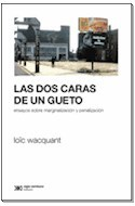 DOS CARAS DE UN GUETO ENSAYOS SOBRE MARGINALIZACION Y PENALIZACION de Wacquant Loic