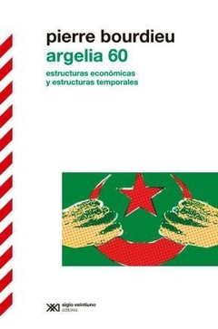 ARGELIA 60 ESTRUCTURAS ECONOMICAS Y ESTRUCTURAS TEMPORALES (SOCIOLOGIA Y POLITICA) DE BOURDIEU PIERRE