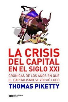 CRISIS DEL CAPITAL EN EL SIGLO XXI (RUSTICO) DE PIKETTY THOMAS