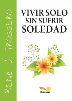 VIVIR SOLO SIN SUFRIR SOLEDAD - TROSSERO RENE - EDITORIAL BONUM