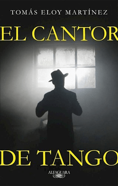 CANTOR DE TANGO - MARTINEZ TOMAS ELOY - EDITORIAL ALFAGUARA