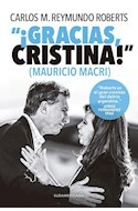 ¡GRACIAS CRISTINA! (MAURICIO MACRI) - CARLOS M. REYMUNDO ROBERTS