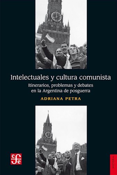 INTELECTUALES Y CULTURA COMUNISTA - ADRIANA PETRA