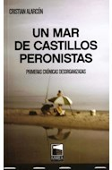 UN MAR DE CASTILLOS PERONISTAS PRIMERAS CRONICAS DESORGANIZADAS - ALARCON CRISTIAN
