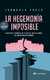 LA HEGEMONÍA IMPOSIBLE