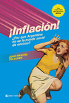 ¡INFLACIÓN! ¿POR QUÉ ARGENTINA NO SE LA PUEDE SACAR DE ENCIMA?