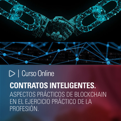 Curso online: Contratos Inteligentes. Aspectos prácticos de Blockchain en el ejercicio práctico de la profesión.