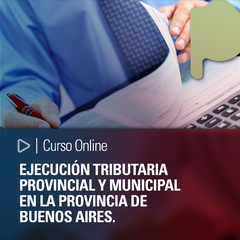 Curso online: Ejecución tributaria provincial y municipal en la Provincia de Buenos Aires.
