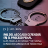 Curso Online: Rol del abogado defensor en el proceso penal. Guía para la actividad profesional con clientes privados de su libertad. - comprar online