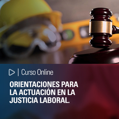 Curso online: Orientaciones para la Actuación en la Justicia Laboral.