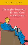 El señor Norris cambia de tren - Christopher Isherwood / Ed: Acantilado