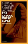 Por la boca muere el pez - Lucarell _ Camillieri / Ed: Papel de Liar