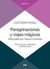 Peregrinaciones y viajes mágicos. Notas sobre arte, historia e identidad - Julio Crivelli / Ed: Mardulce