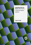 Geopoliticas. Lecturas de literatura argentina - Carrion Jorge / Ed: Añosluz